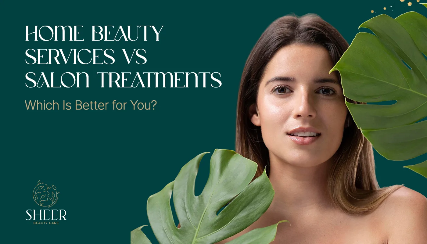 Home Beauty Services vs Salon Treatments