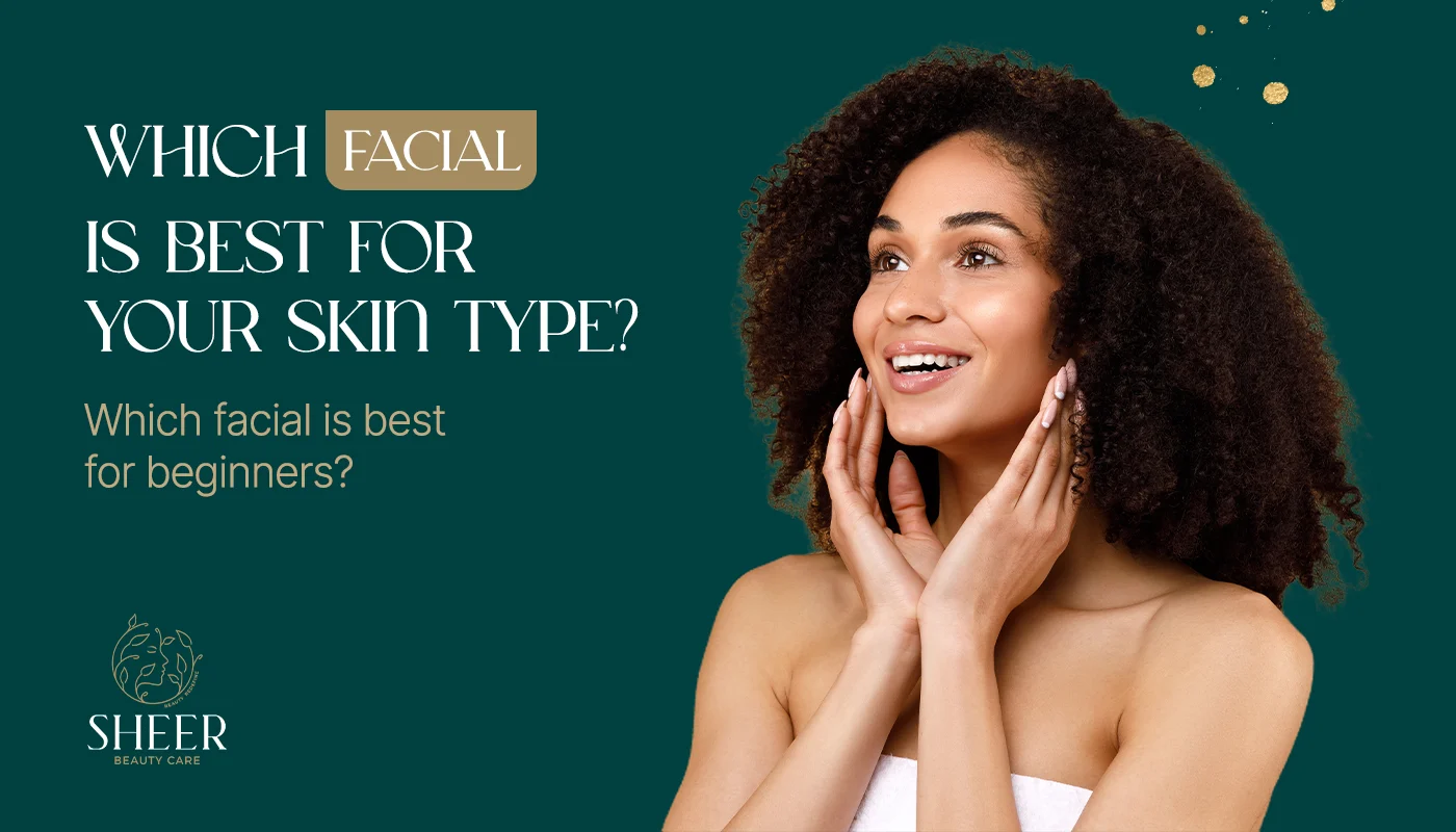 Which Facial Is Best for Your Skin Type